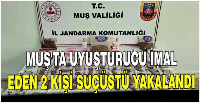 Muş’ta uyuşturucu imal eden 2 kişi suçüstü yakalandı