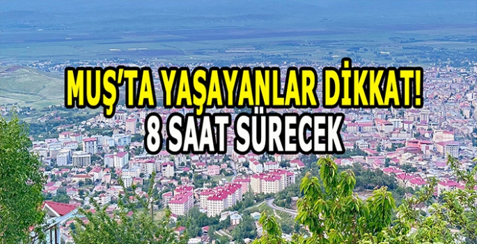 Muş’ta yaşayanlar dikkat: 8 Saat sürecek kesinti detayları belli oldu!