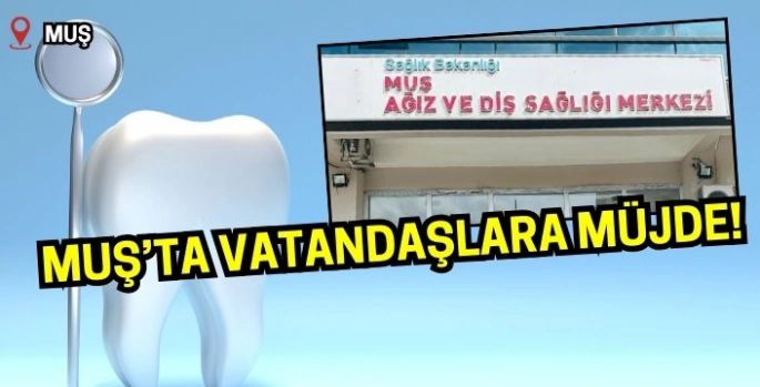 Muş’ta yaşayanlar dikkat: Ağız ve Diş Sağlığı Merkezi’nin çalışma saatleri değişti!