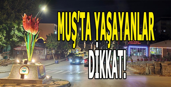 Muş’ta yaşayanlar dikkat! Birçok bölgeye kesinti uyarısı yapıldı!