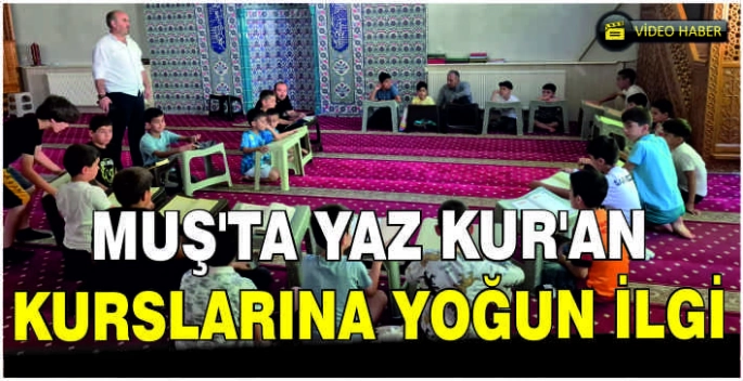 Muş'ta yaz Kur’an kurslarına yoğun ilgi