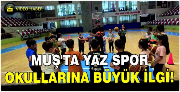 Muş’ta yaz spor okullarına büyük ilgi!