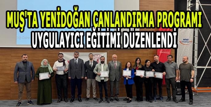 Muş'ta yenidoğan canlandırma programı uygulayıcı eğitimi düzenlendi