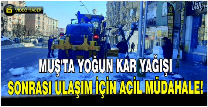 Muş’ta yoğun kar yağışı sonrası ulaşım için acil müdahale!