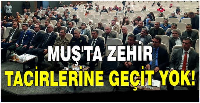 Muş'ta zehir tacirlerine geçit yok!