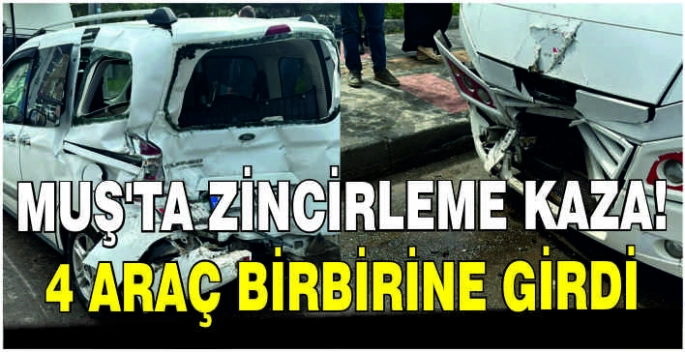 Muş’ta zincirleme kaza: 4 araç birbirine girdi