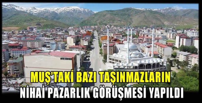 Muş’taki bazı taşınmazların nihai pazarlık görüşmesi yapıldı