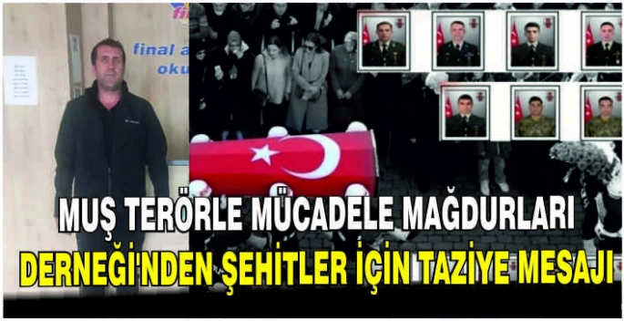 Muş Terörle Mücadele Mağdurları Derneği’nden Şehitler için taziye mesajı