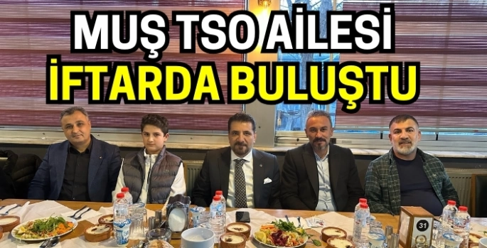 Muş TSO ailesi iftarda buluştu: Başkandan dikkat çeken mesajlar