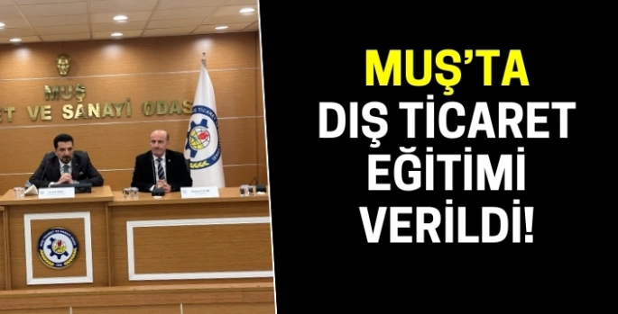 Muş TSO’da dış ticaret eğitimi verildi