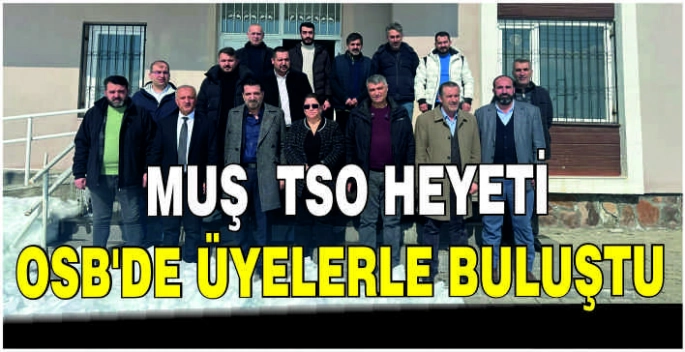 MUŞ TSO heyeti OSB’DE üyelerle buluştu