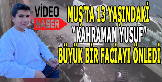Muş’un 13 yaşındaki kahramanı: Büyük bir faciayı önledi!
