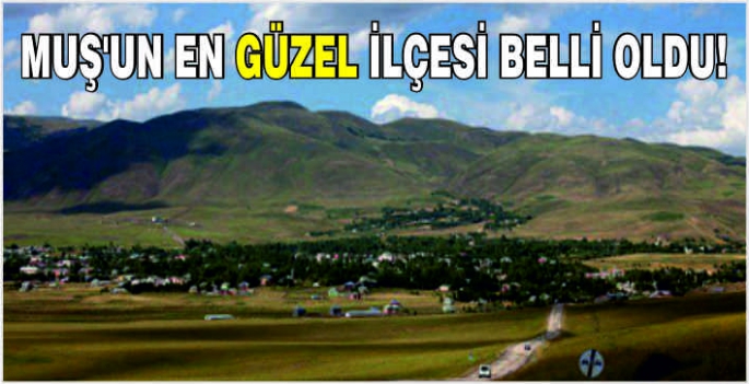 Muş'un en güzel ilçesi belli oldu!