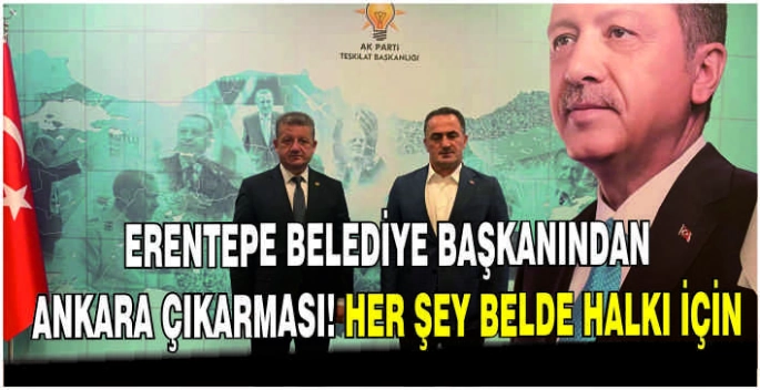 Erentepe Belediye Başkanından Ankara çıkarması! Her şey belde halkı için