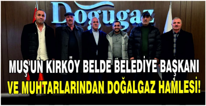 Muş’un Kırköy Belde Belediye Başkanı ve muhtarlarından doğalgaz hamlesi!