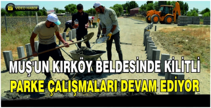 Muş’un Kırköy beldesinde kilitli parke çalışmaları devam ediyor