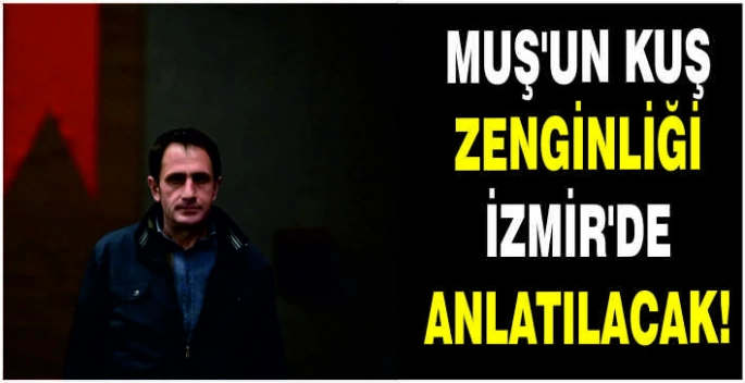 Muş’un kuş zenginliği İzmir’de anlatılacak!