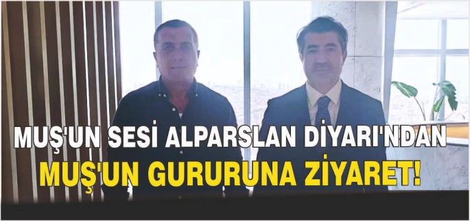 Muş’un Sesi Alparslan Diyarı’ndan, Muş’un gururuna ziyaret!