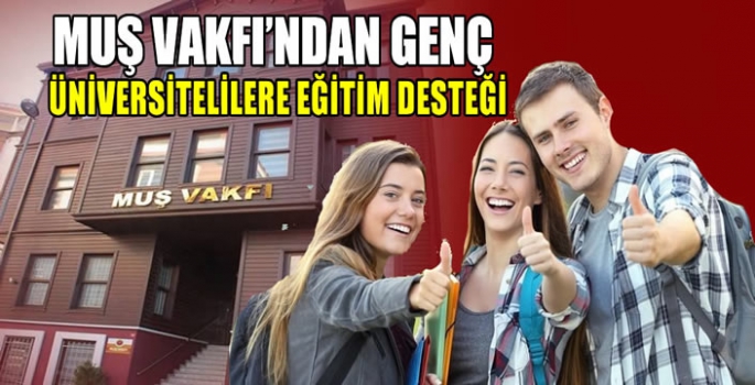 Muş Vakfı burs başvuruları başladı mı, şartları neler? İşte detaylar…