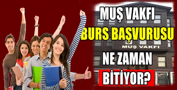Muş Vakfı burs başvurusu ne zaman bitiyor? İşte burs başvuruları için son tarih