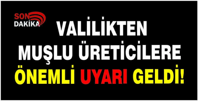 Muş Valiliğinden üreticilere önemli uyarı geldi!