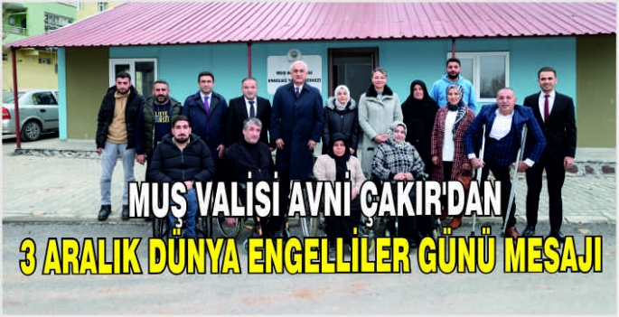 Muş Valisi Avni Çakır’dan 3 Aralık Dünya Engelliler Günü mesajı
