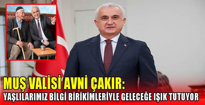 Muş Valisi Avni Çakır: Yaşlılarımız bilgi birikimleriyle geleceğe ışık tutuyor