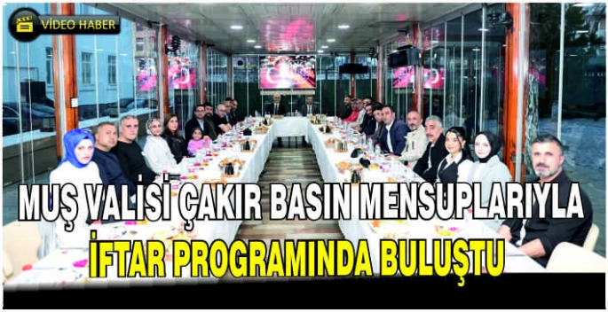 Muş Valisi Çakır basın mensuplarıyla iftar programında buluştu