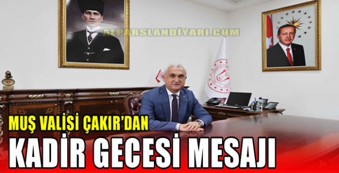 Muş Valisi Çakır'dan Kadir Gecesi Mesajı