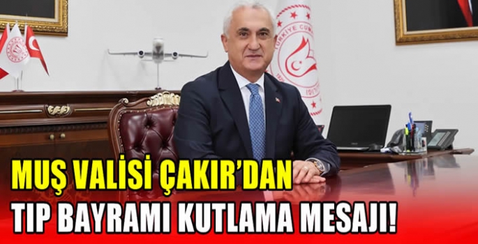 Muş Valisi Çakır’dan Tıp Bayramı kutlama Mesajı! 