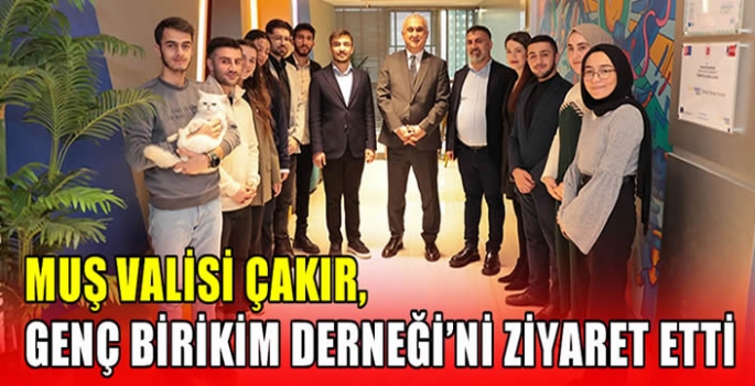 Muş Valisi Çakır, Genç Birikim Derneği'ni Ziyaret Etti