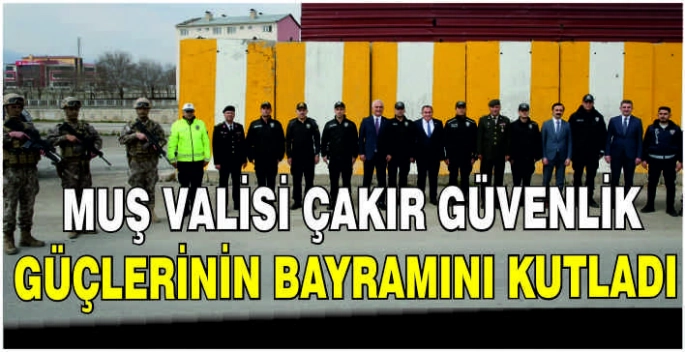 Muş Valisi Çakır güvenlik güçlerinin bayramını kutladı