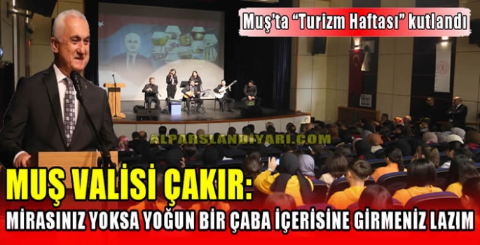 Muş valisi Çakır: Mirasınız yoksa yoğun bir çaba içerisine girmeniz lazım