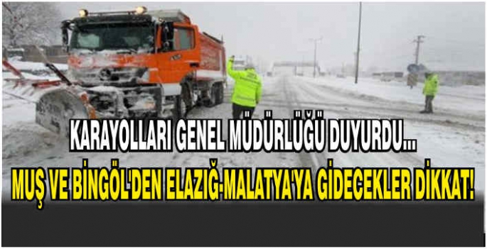 Muş ve Bingöl’den Elazığ-Malatya’ya gidecekler dikkat! Karayolları Genel Müdürlüğü duyurdu…