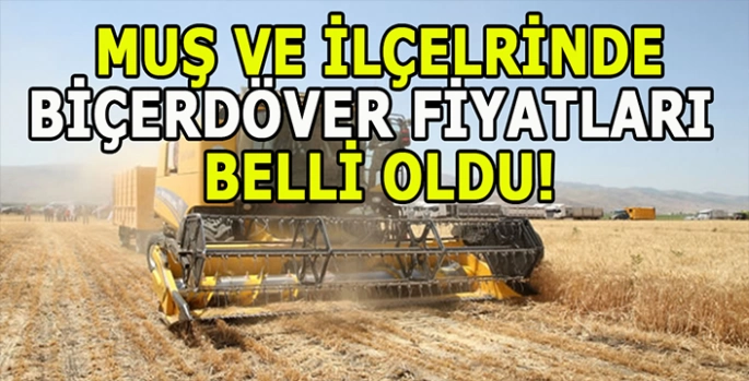Muş ve İlçelerinde 2025 biçerdöver fiyatları belli oldu!