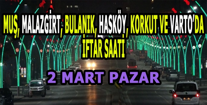 Muş ve İlçelerinde iftar saati: 2 Mart Pazar!