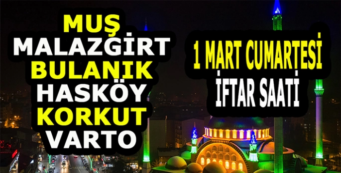 Muş ve İlçelerinde iftar vakti: 1 Mart Cumartesi!