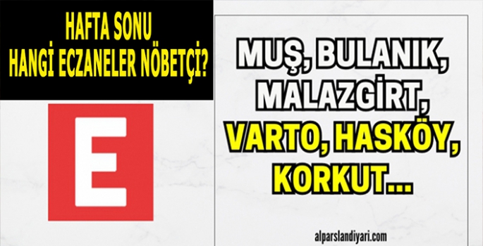Muş ve İlçelerinde nöbetçi Eczaneler listesi: 14-15 Aralık!