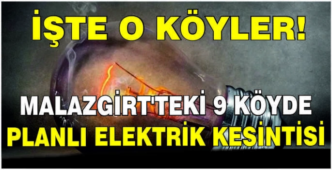 Muş ve Malazgirt'teki 9 köyde planlı elektrik kesintisi:İşte o köyler!