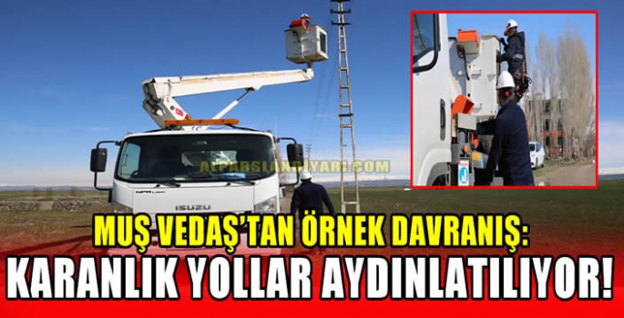 Muş VEDAŞ’tan örnek davranış: Karanlık yollar aydınlatılıyor! 