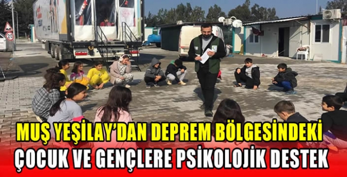 Muş Yeşilay'dan deprem bölgesindeki çocuk ve gençlere psikolojik destek
