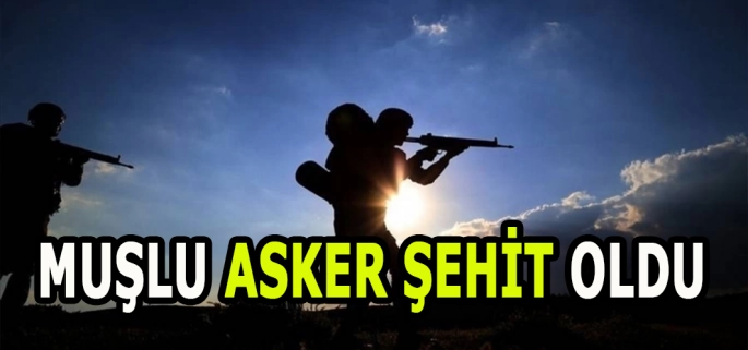 Muşlu asker şehit oldu