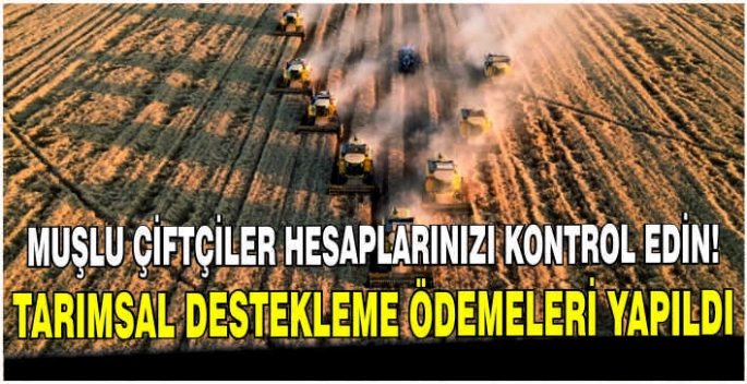 Muşlu çiftçiler hesaplarınızı kontrol edin! Tarımsal destekleme ödemesi yapıldı