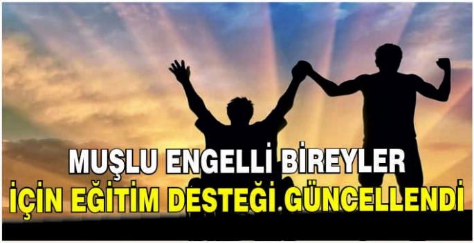 Muşlu engelli bireyler için eğitim desteği güncellendi