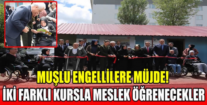 Muşlu engellilere müjde! İki farklı kursla meslek öğrenecekler 