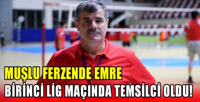 Muşlu Ferzende Emre birinci lig maçında temsilci oldu!