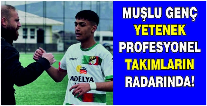 Muşlu genç yetenek profesyonel takımların radarında!