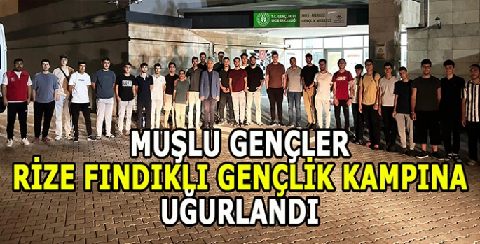 Muşlu gençler Rize fındıklı gençlik kampına uğurlandı!