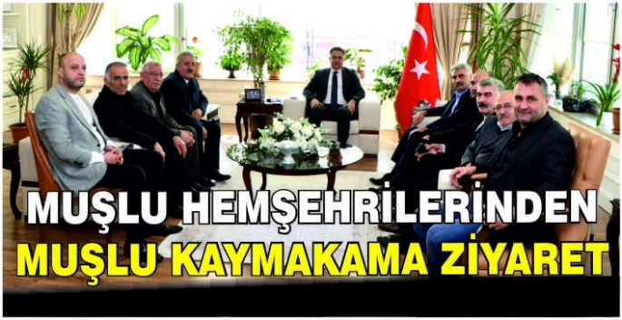 Muşlu Hemşehrilerinden Muşlu Kaymakama ziyaret