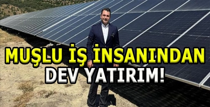 Muşlu iş insanından dev yatırım! 